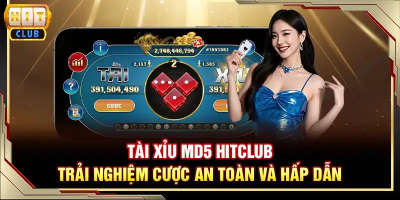 Tài xỉu MD5 Hitclub - Trải nghiệm cược an toàn và hấp dẫn