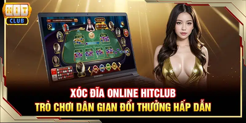 Xóc đĩa online Hitclub - Trò chơi dân gian đổi thưởng hấp dẫn
