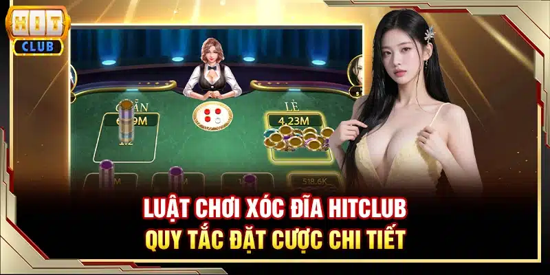 Luật chơi Xóc Đĩa Hitclub - Quy tắc đặt cược chi tiết