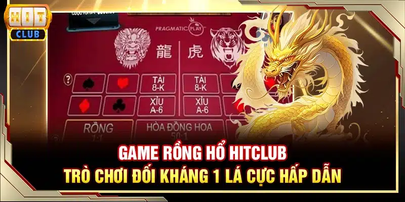 Game Rồng Hổ Hitclub - Trò Chơi Đối Kháng 1 Lá Cực Hấp Dẫn