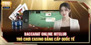 Baccarat online Hitclub - Trò chơi casino đẳng cấp quốc tế