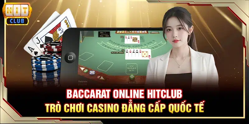Baccarat online Hitclub - Trò chơi casino đẳng cấp quốc tế