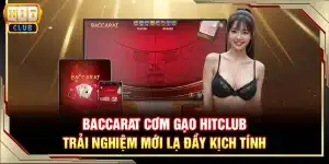Baccarat Cơm Gạo Hitclub - Trải nghiệm mới lạ đầy kịch tính