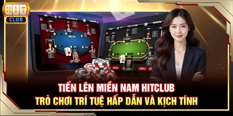 Tiến lên miền Nam Hitclub - Trò chơi trí tuệ hấp dẫn và kịch tính