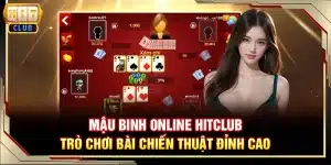 Mậu binh online Hitclub - Trò chơi bài chiến thuật đỉnh cao