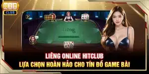 Liêng online Hitclub - Lựa chọn hoàn hảo cho tín đồ game bài