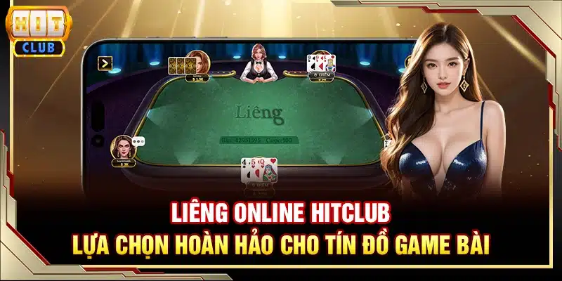 Liêng online Hitclub - Lựa chọn hoàn hảo cho tín đồ game bài