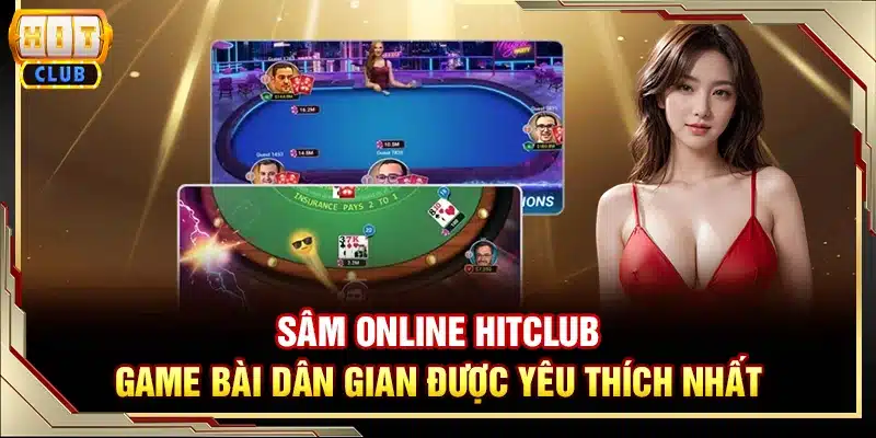Sâm Online Hitclub - Game bài dân gian được yêu thích nhất