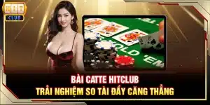 Bài Catte Hitclub - Trải nghiệm so tài đầy căng thẳng