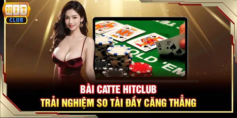 Bài Catte Hitclub - Trải nghiệm so tài đầy căng thẳng