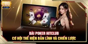 Bài Poker Hitclub - Cơ hội thể hiện bản lĩnh và chiến lược