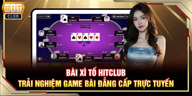 Bài Xì Tố Hitclub - Trải nghiệm game bài đẳng cấp trực tuyến