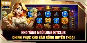 Kho tàng Ngũ Long Hitclub - chinh phục kho báu rồng huyền thoại