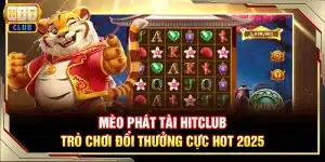 Mèo Phát Tài Hitclub - Trò chơi đổi thưởng cực hot 2025
