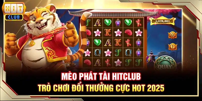 Mèo Phát Tài Hitclub - Trò chơi đổi thưởng cực hot 2025