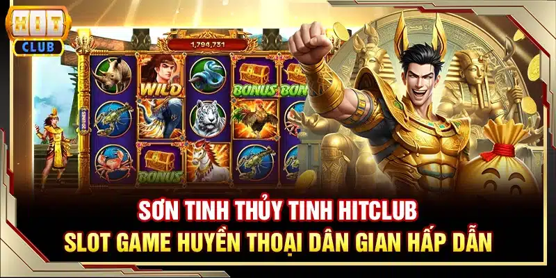 Sơn Tinh Thủy Tinh Hitclub – slot game huyền thoại dân gian hấp dẫn
