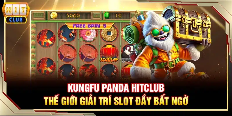Kungfu Panda Hitclub - thế giới giải trí slot đầy bất ngờ