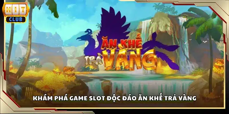 Khám phá game slot độc đáo Ăn Khế Trả Vàng