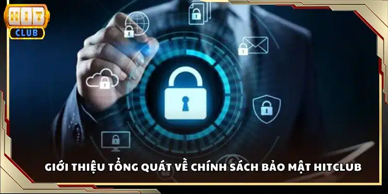 Giới thiệu tổng quát về chính sách bảo mật Hitclub