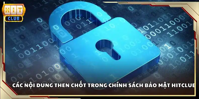 Các nội dung then chốt trong chính sách bảo mật Hitclub