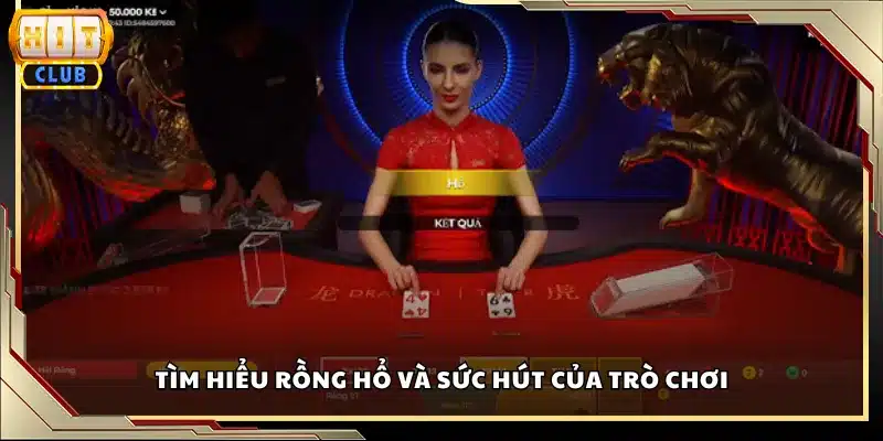 Tìm hiểu Rồng Hổ và sức hút của trò chơi