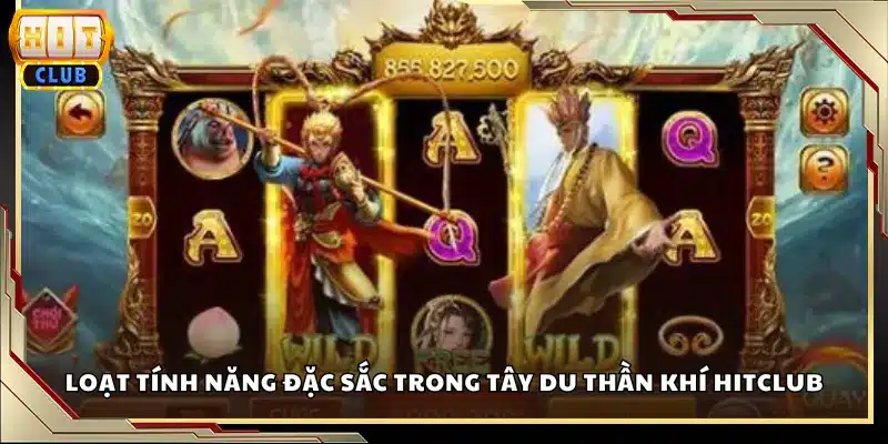 Loạt tính năng đặc sắc trong Tây Du Thần Khí Hitclub