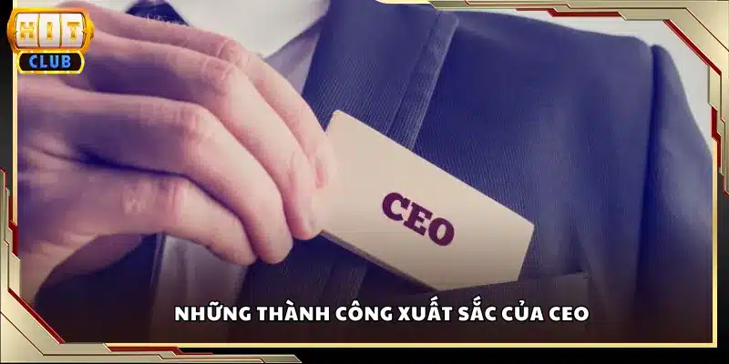 Những thành công xuất sắc của Ceo