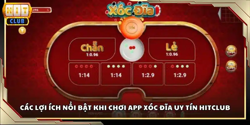 Các lợi ích nổi bật khi chơi app xóc đĩa uy tín Hitclub