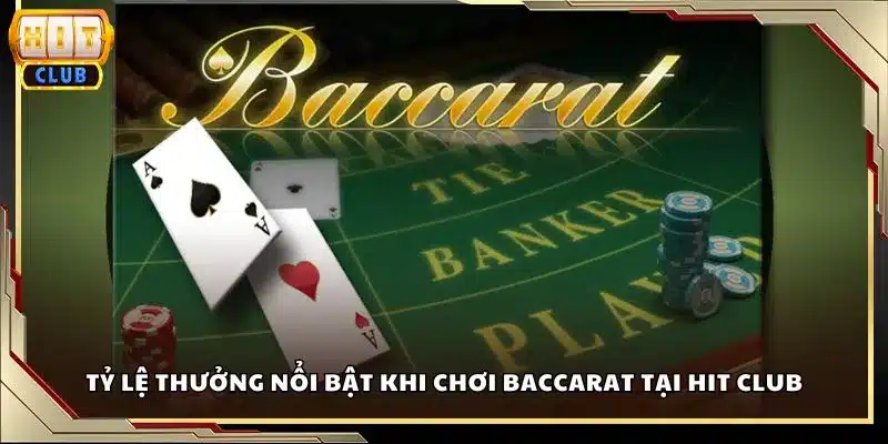 Tỷ lệ thưởng nổi bật khi chơi Baccarat tại Hit club