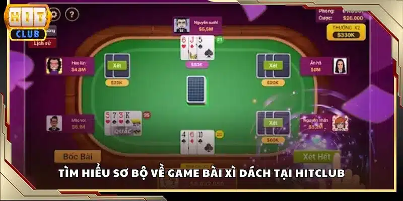 Tìm hiểu sơ bộ về game bài xì dách tại Hitclub