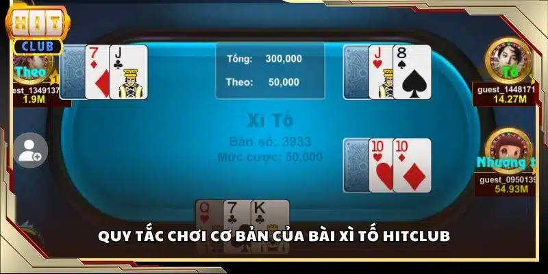 Quy tắc chơi cơ bản của bài Xì Tố Hitclub