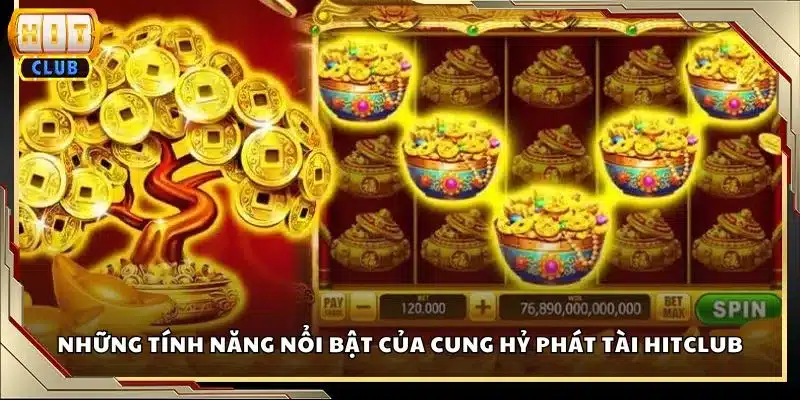 Những tính năng nổi bật của Cung Hỷ Phát Tài Hitclub