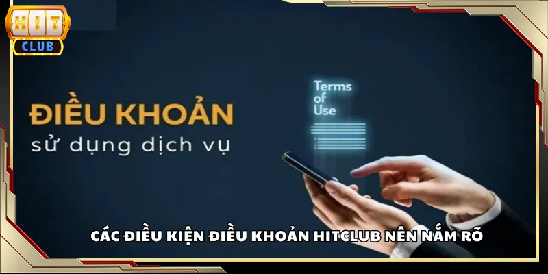 Các điều kiện điều khoản Hitclub nên nắm rõ