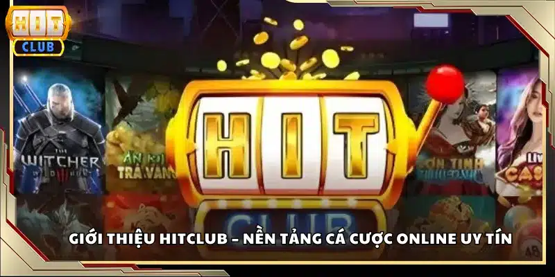 Giới thiệu Hitclub – Nền tảng cá cược online uy tín