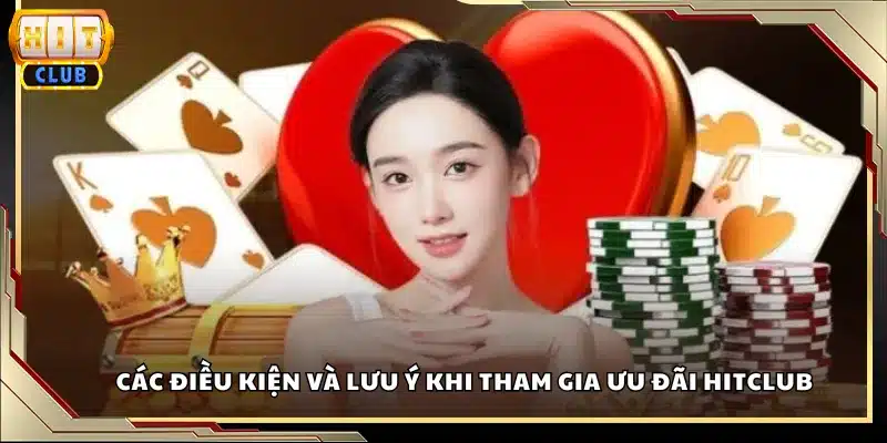 Các điều kiện và lưu ý khi tham gia ưu đãi Hitclub