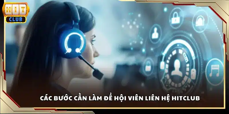 Các bước cần làm để hội viên liên hệ Hitclub