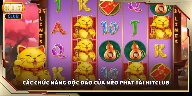 Các chức năng độc đáo của Mèo Phát Tài Hitclub