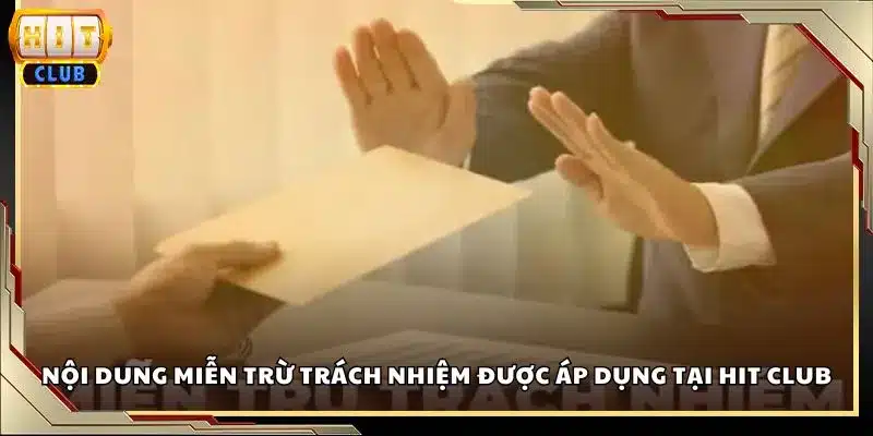 Nội dung miễn trừ trách nhiệm được áp dụng tại Hit club