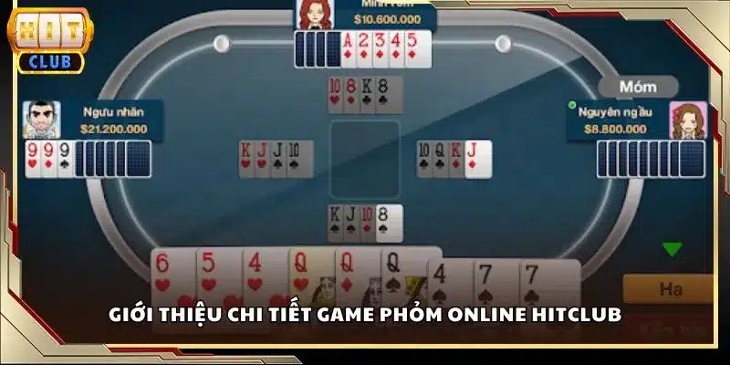 Giới thiệu chi tiết game Phỏm Online Hitclub