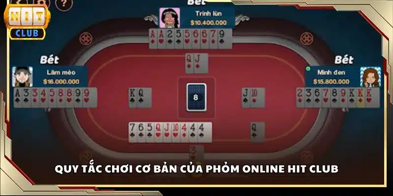 Quy tắc chơi cơ bản của Phỏm Online Hit club