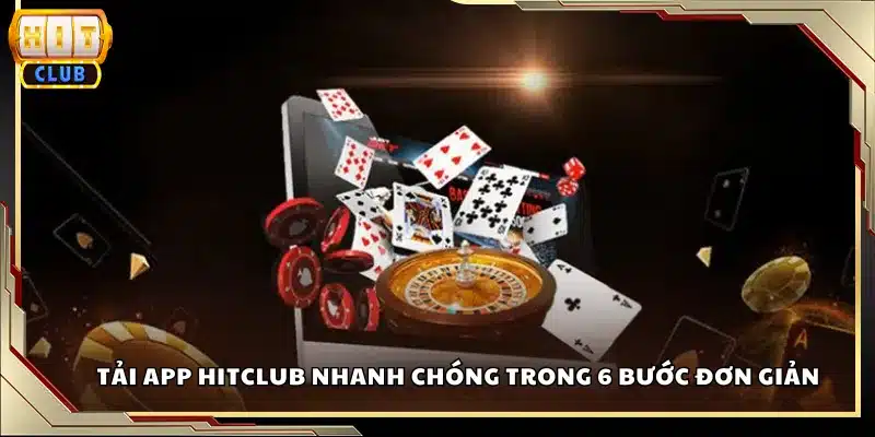 Tải app Hitclub nhanh chóng trong 6 bước đơn giản