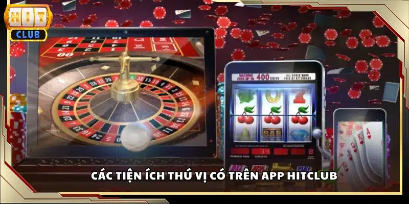 Các tiện ích thú vị có trên app Hitclub
