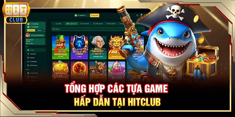 Tổng hợp các tựa game hấp dẫn tại Hitclub
